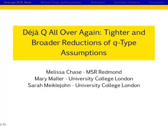 Dj Q All Over Again: Tighter and Broader Reductions of q -Type  Assumptions  Melissa Chase -
