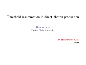 Threshold resummation in direct photon production  Nobuo Sato  Florida State University  In