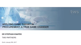 APPLYING GAME THEORY IN  PROCUREMENT: A TRUE GAME CHANGER  DR STEPHAN KNAPEK  TWS PARTNERS  Zurich,