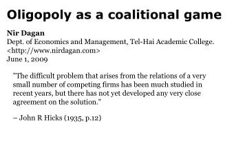 Oligopoly as a coalitional game  Nir Dagan  Dept. of Economics and Management, Tel-Hai Academic