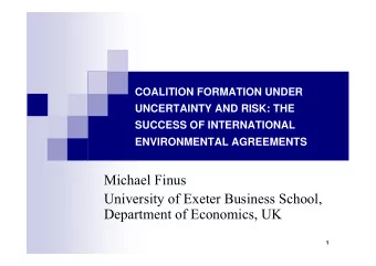 Michael Finus  University of Exeter Business School,  Department of Economics, UK  1  1. Coalition