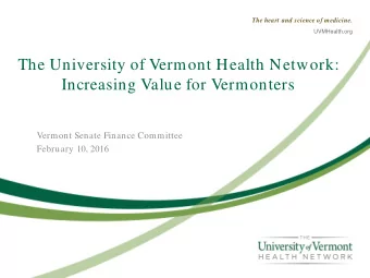 Increasing Value for Vermonters  Vermont Senate Finance Committee  February 10, 2016  Overview