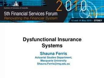 Dysfunctional Insurance  Systems  Shauna Ferris  Actuarial Studies Department,  Macquarie
