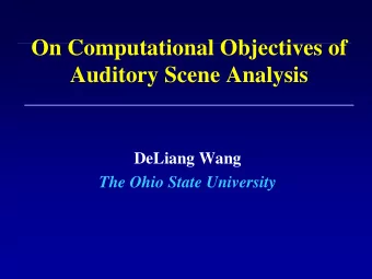 On Computational Objectives of  Auditory Scene Analysis  DeLiang Wang  The Ohio State University