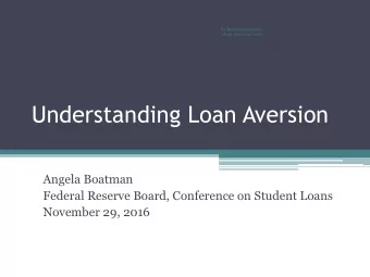 Understanding Loan Aversion  Angela Boatman  Federal Reserve Board, Conference on Student Loans