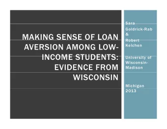 MAKING SENSE OF LOAN  Robert  Robert  AVERSION AMONG LOW-  Kelchen  INCOME STUDENTS:  INCOME