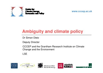 Ambiguity and climate policy  Dr Simon Dietz  Deputy Director  CCCEP and the Grantham Research