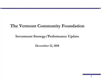 The Vermont Community Foundation  Investment Strategy/Performance Update  December 12, 2018  1