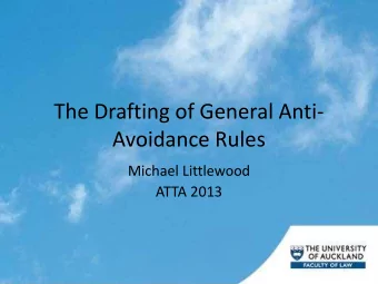 The Drafting of General Anti-  Avoidance Rules  Michael Littlewood  ATTA 2013  The New Zealand GAAR