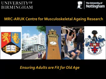 MRC-ARUK Centre for Musculoskeletal Ageing Research  Ensuring Adults are Fit for Old Age