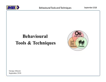 Behavioural  Tools &amp; Techniques  George Allcock  September 2018  BHSE  A  Behavioural Tools and