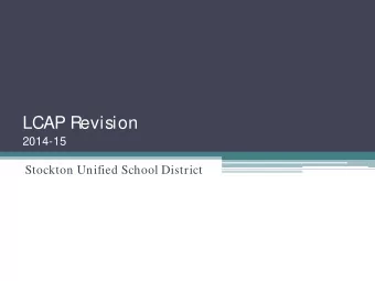 LCAP Revision  2014-15  Stockton Unified School District  LCAP History for 2014-15   For the