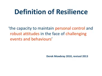 Definition of Resilience the capacity to maintain personal control and  robust attitudes in the