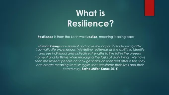 Resilience? Resilience is from the Latin word resilire , meaning leaping back. Human beings are