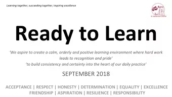 Ready to Learn  We aspire to create a calm, orderly and positive learning environment where hard