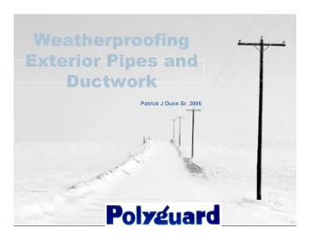 Weatherproofing  Exterior Pipes and  Ductwork  Patrick J Dunn Sr. 2006  Patrick J Dunn Sr. 2006