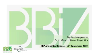 Myriam Moeyersons  Sales Manager Biome Bioplastics KRP Annual Conference - 19 th September 2019