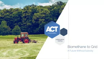 Biomethane to Grid  A Future Without Subsidy  Our story for today  Agen  enda  da 1. About ACT 2.