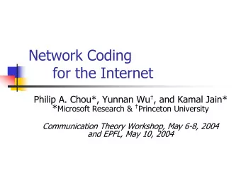 Network Coding  for the Internet Philip A. Chou*, Yunnan Wu  , and Kamal Jain* * Microsoft