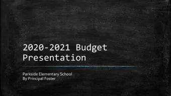 2020-2021 Budget  Presentation  Parkside Elementary School  By Principal Foster  Projected