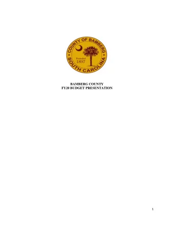 BAMBERG COUNTY  FY20 BUDGET PRESENTATION  1  BAMBERG COUNTY BUDGET HIGHLIGHTS AND CHALLENGES