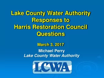 Lake County Water Authority  Responses to  Harris Restoration Council  Questions  March 3, 2017