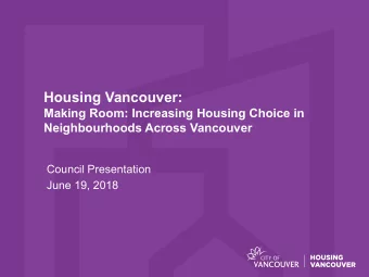 Neighbourhoods Across Vancouver  Council Presentation  June 19, 2018  Making Room: Increasing