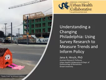 Understanding a  Changing  Philadelphia: Using  Survey Research to  Measure Trends and  Inform