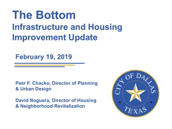 The Bottom  Infrastructure and Housing  Improvement Update  February 19, 2019  Peer F. Chacko,