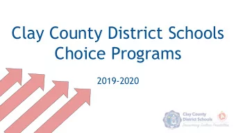 Clay County District Schools  Choice Programs  2019-2020  Priority:  SCHOOL CHOICE  Every student