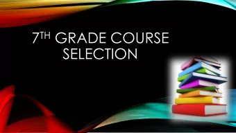 7 TH GRADE COURSE  SELECTION 7 TH GRADE!  Its time to pick your classes for 7 th Grade!  This