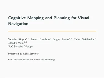 Cognitive Mapping and Planning for Visual  Navigation Saurabh Gupta 1 , 2 James Davidson 2 Sergey