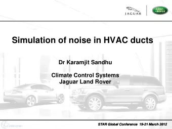 Simulation of noise in HVAC ducts  Dr Karamjit Sandhu  Climate Control Systems  Jaguar Land Rover