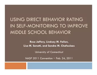 USING DIRECT BEHAVIOR RATING  IN SELF-MONITORING TO IMPROVE  MIDDLE SCHOOL BEHAVIOR  Rose Jaffery,