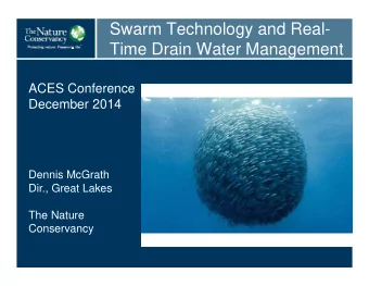 Swarm Technology and Real-  Time Drain Water Management  ACES Conference  December 2014  Dennis