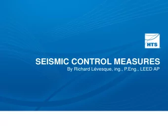 SEISMIC CONTROL MEASURES  By Richard Lvesque, ing., P.Eng., LEED AP  Outline  What and Why of