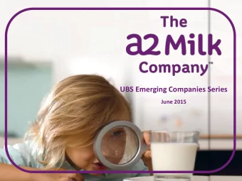 UBS Emerging Companies Series  June 2015  The a2 Milk Company (a2MC) at a glance      a2MC is
