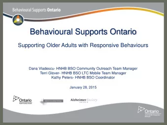 Behavioural Supports Ontario  Supporting Older Adults with Responsive Behaviours  Dana Vladescu-