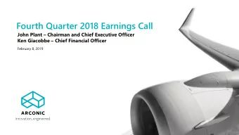 Fourth Quarter 2018 Earnings Call John Plant  Chairman and Chief Executive Officer Ken Giacobbe