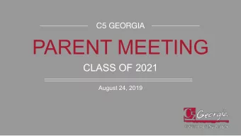 PARENT MEETING  CLASS OF 2021  August 24, 2019  C5 GEORGIA  C5 Georgias mission is to inspire