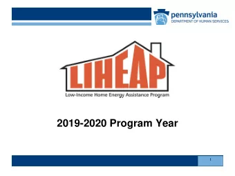 2019-2020 Program Year  1  LIHEAP 2019-2020  LIHEAP is  the  Low Income Home Energy Assistance