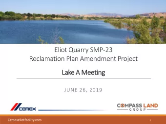 Eliot Quarry SMP-23  Reclamation Plan Amendment Project  Lake A  e A Meet  eting  ng  JUNE 26, 2019