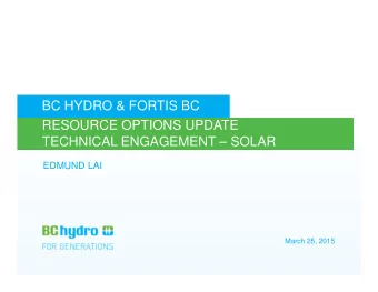 BC HYDRO &amp; FORTIS BC  RESOURCE OPTIONS UPDATE  TECHNICAL ENGAGEMENT  SOLAR  EDMUND LAI