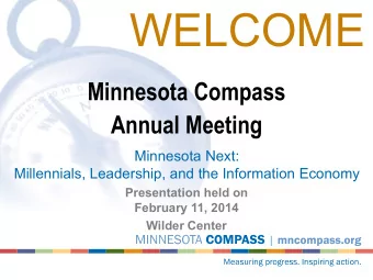 WELCOME  Minnesota Compass  Annual Meeting  Minnesota Next:  Millennials, Leadership, and the