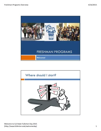 FRESHMAN PROGRAMS  Welcome!  Where should I start? Welcome to Cal State Fullerton Day 2015
