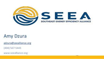 Amy Dzura  adzura@seealliance.org  (404) 567-5443  www.seealliance.org  Southeast Energy Efficiency