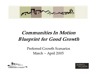 Communities In Motion  Blueprint for Good Growth  Preferred Growth Scenarios  March  April 2005