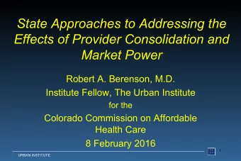 State Approaches to Addressing the  Effects of Provider Consolidation and  Market Power  Robert A.