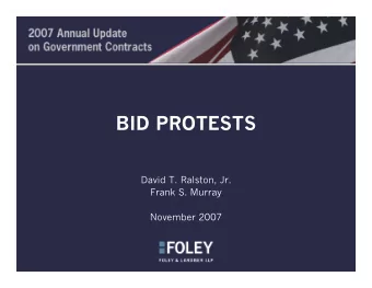 BID PROTESTS  David T. Ralston, Jr.  Frank S. Murray  November 2007  Bid Protest Topics  Why are