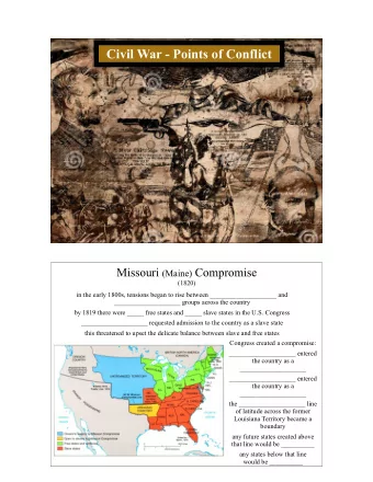 Civil War - Points of Conflict Missouri (Maine) Compromise  (1820)  in the early 1800s, tensions